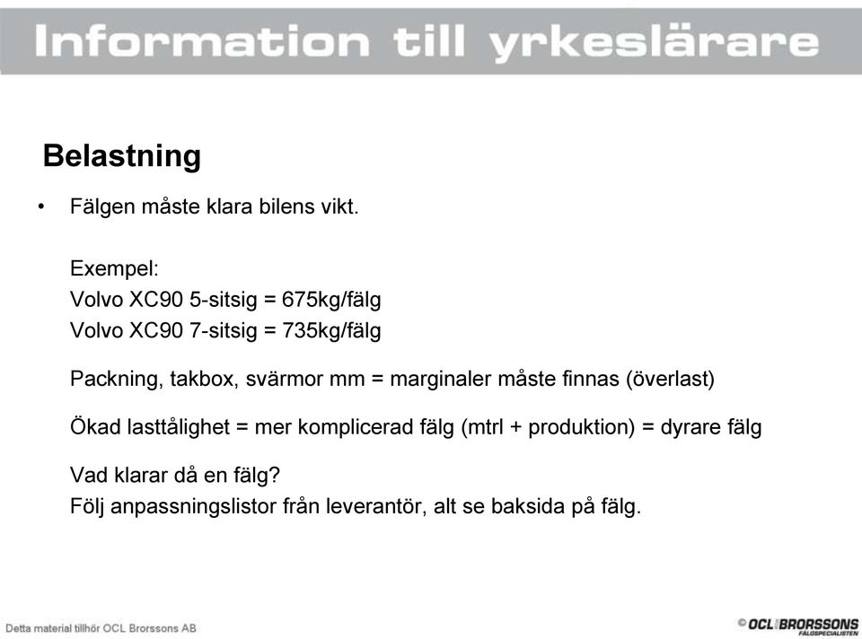 takbox, svärmor mm = marginaler måste finnas (överlast) Ökad lasttålighet = mer