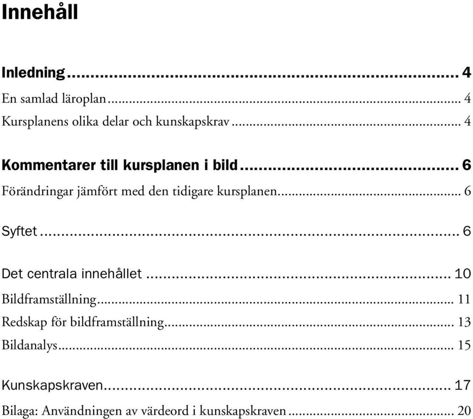 .. 6 Syftet... 6 Det centrala innehållet... 10 Bildframställning.