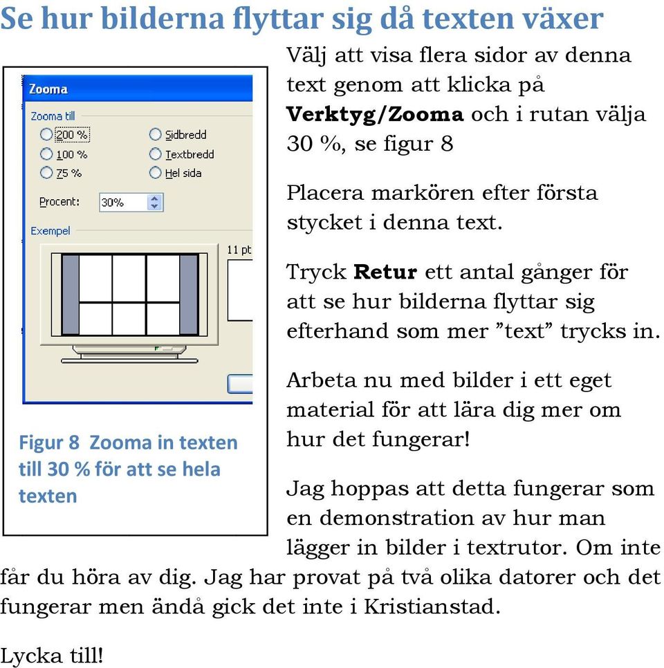 Arbeta nu med bilder i ettt eget material för att lära dig mer om Figur 8 Zooma in texten hur det fungerar!