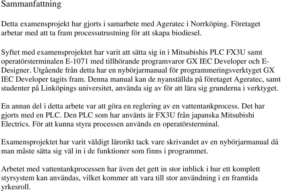 Utgående från detta har en nybörjarmanual för programmeringsverktyget GX IEC Developer tagits fram.