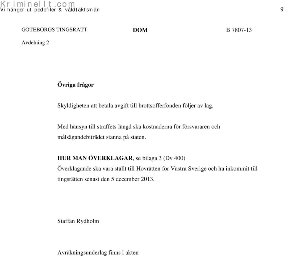 HUR MAN ÖVERKLAGAR, se bilaga 3 (Dv 400) Överklagande ska vara ställt till Hovrätten för Västra Sverige