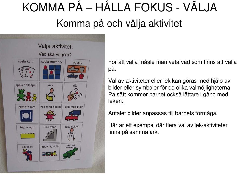 Val av aktiviteter eller lek kan göras med hjälp av bilder eller symboler för de olika