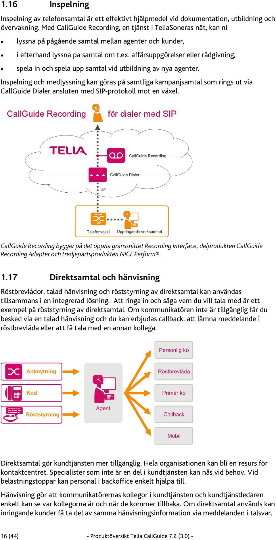 affärsuppgörelser eller rådgivning, spela in och spela upp samtal vid utbildning av nya agenter.