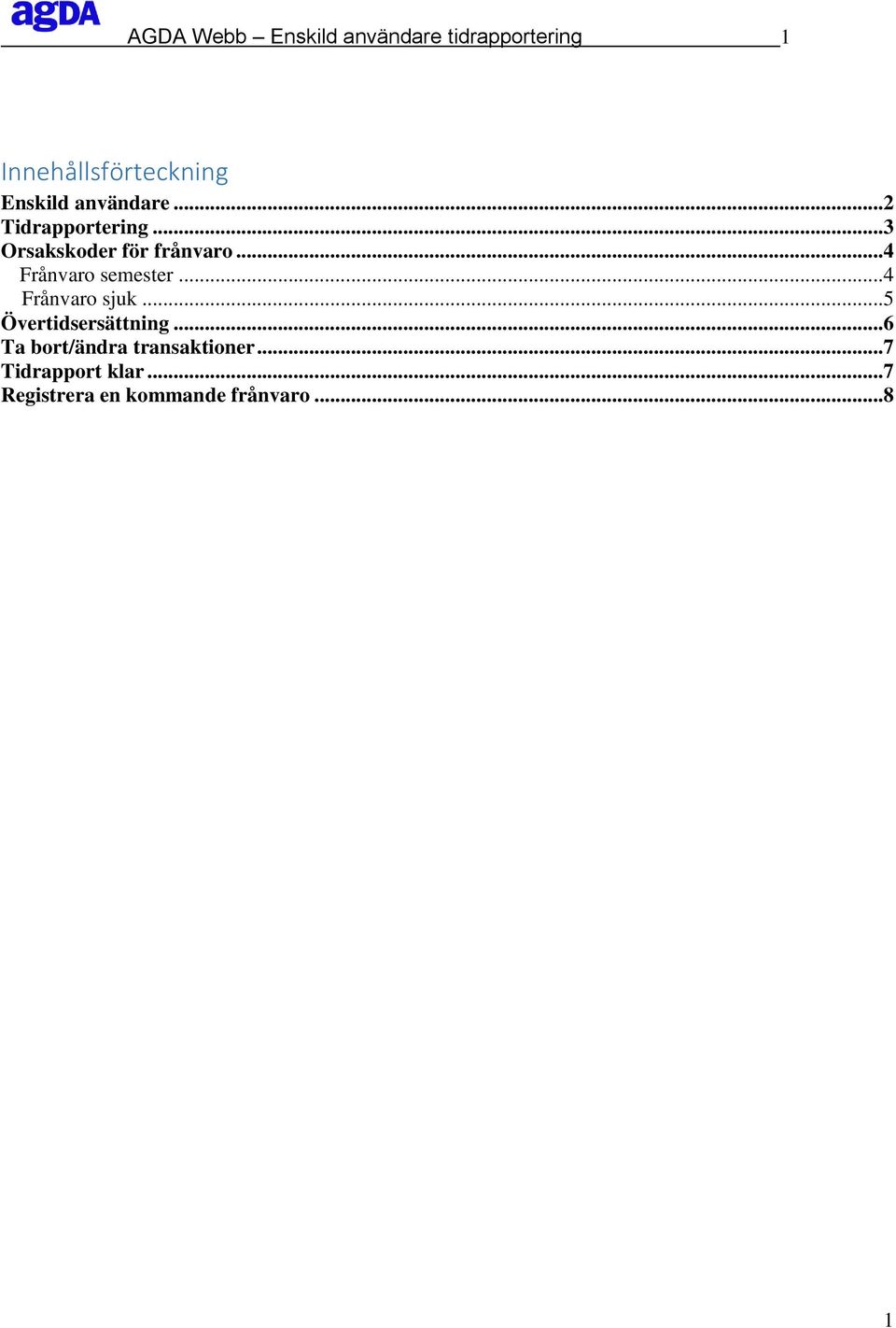 ..4 Frånvaro semester...4 Frånvaro sjuk...5 Övertidsersättning.