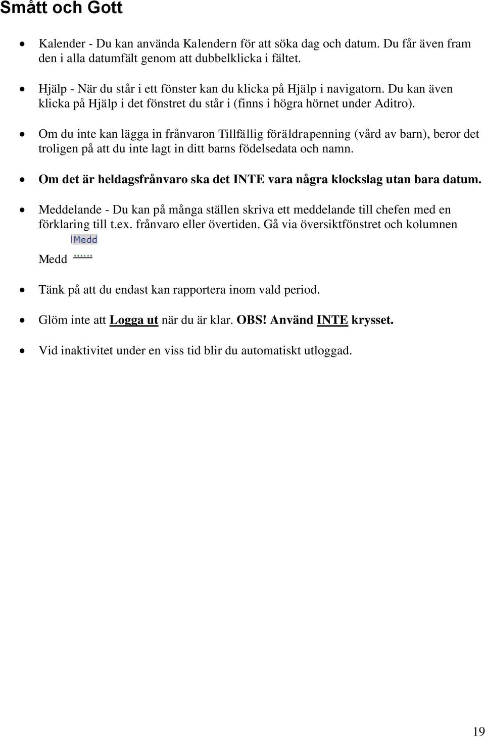 Om du inte kan lägga in frånvaron Tillfällig föräldrapenning (vård av barn), beror det troligen på att du inte lagt in ditt barns födelsedata och namn.