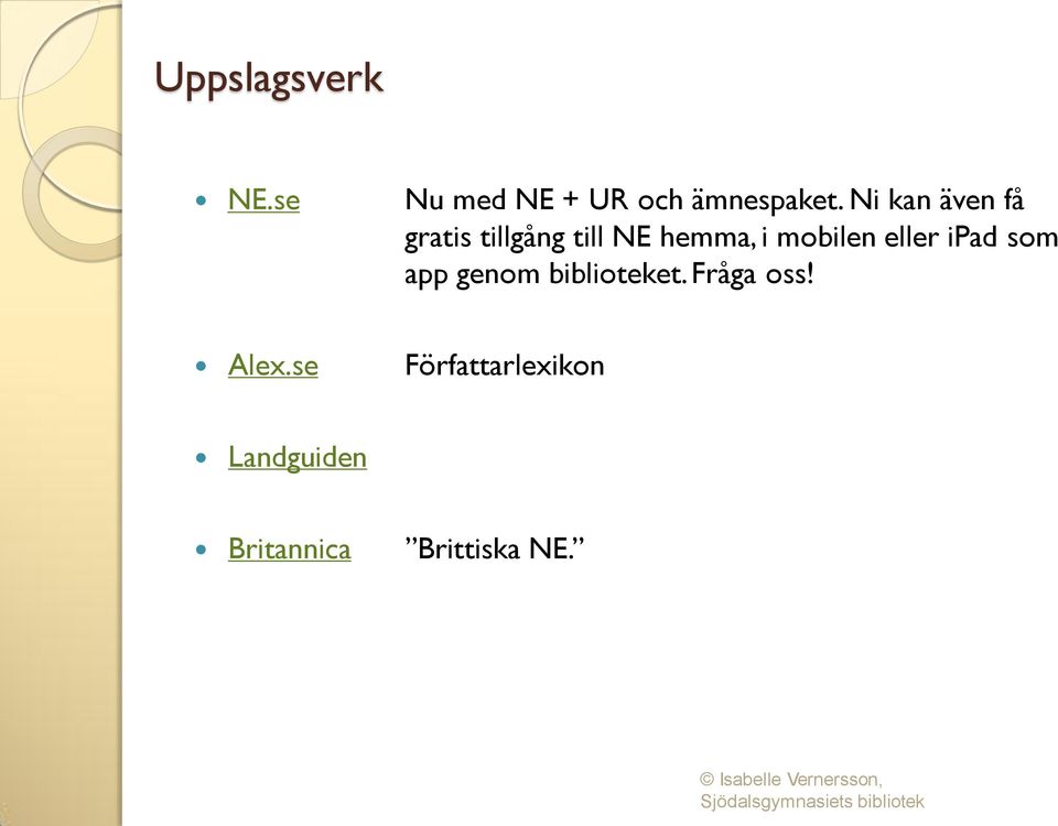 mobilen eller ipad som app genom biblioteket.