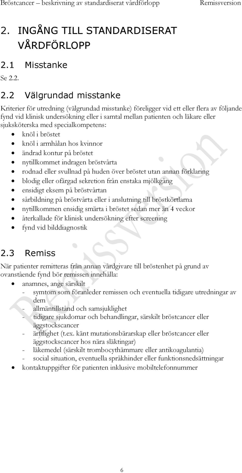 2. 2.2 Välgrundad misstanke Kriterier för utredning (välgrundad misstanke) föreligger vid ett eller flera av följande fynd vid klinisk undersökning eller i samtal mellan patienten och läkare eller