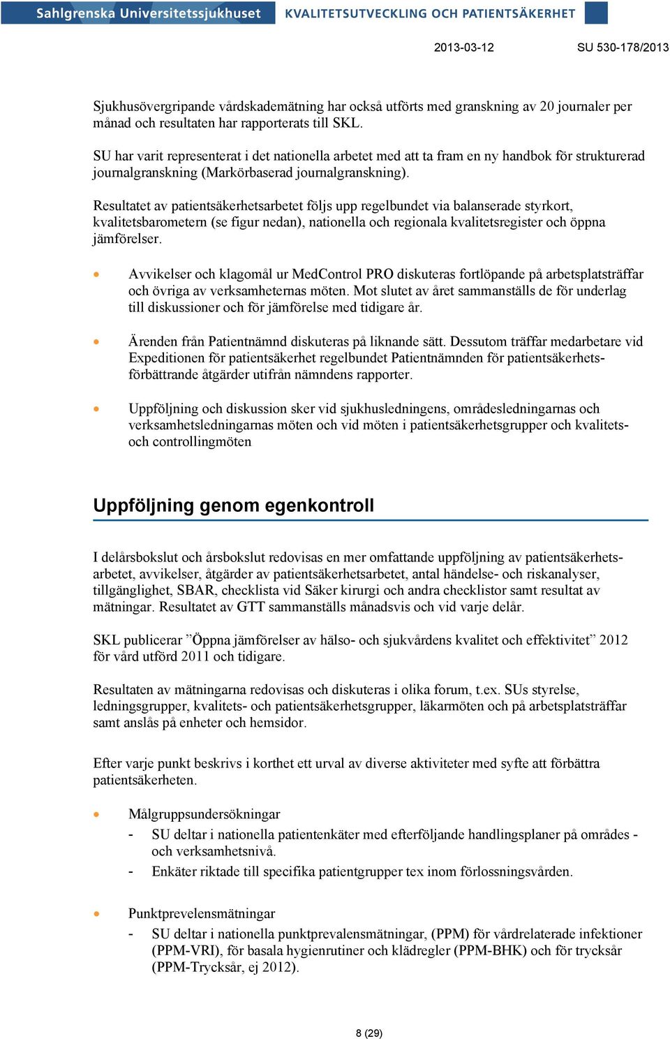 Resultatet av patientsäkerhetsarbetet följs upp regelbundet via balanserade styrkort, kvalitetsbarometern (se figur nedan), nationella och regionala kvalitetsregister och öppna jämförelser.
