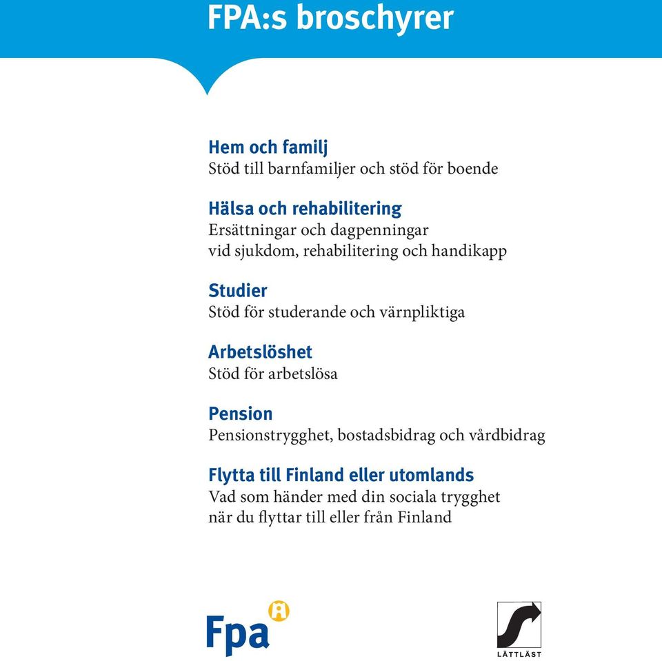 värnpliktiga Arbetslöshet Stöd för arbetslösa Pension Pensionstrygghet, bostadsbidrag och vårdbidrag