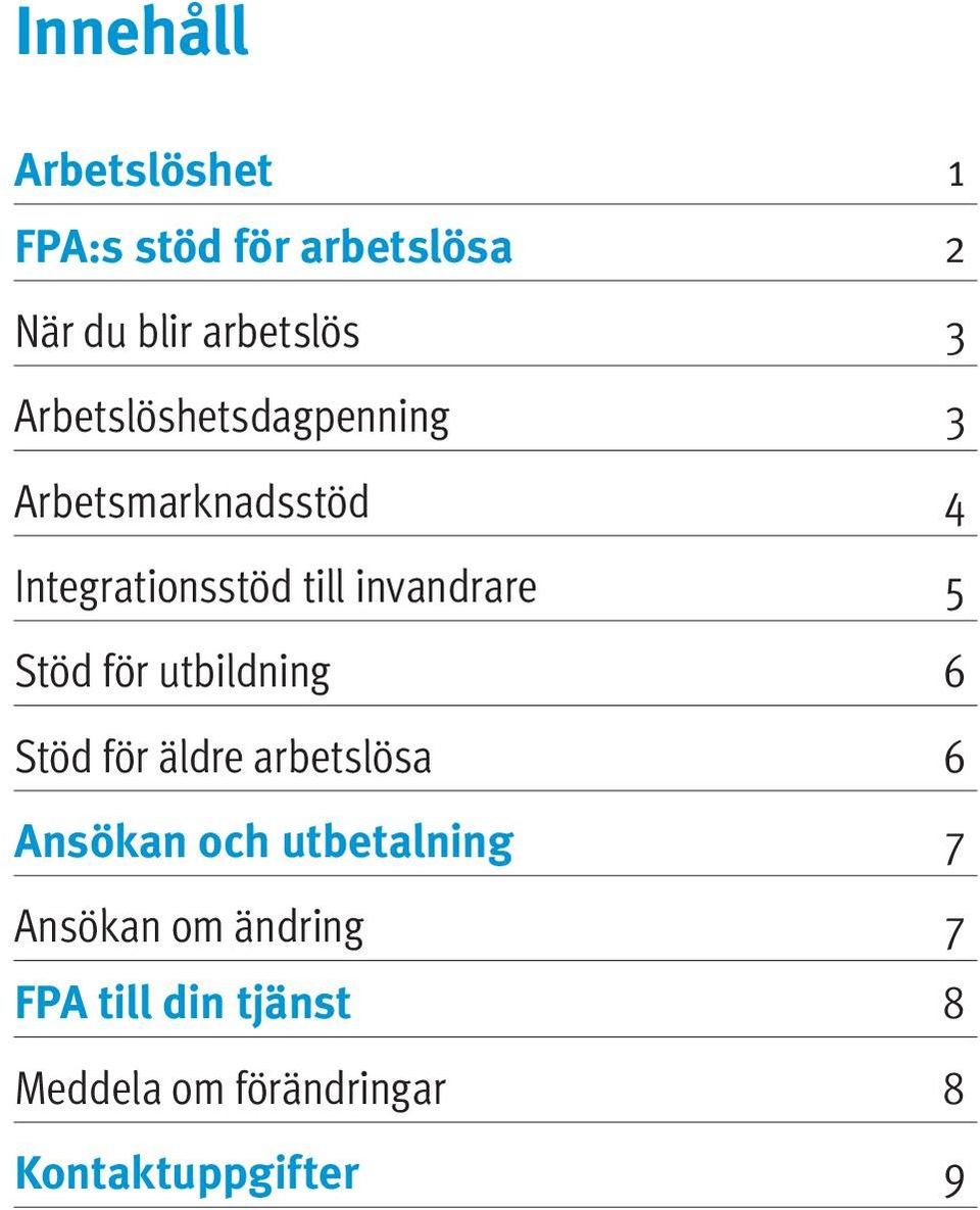 5 Stöd för utbildning 6 Stöd för äldre arbetslösa 6 Ansökan och utbetalning 7