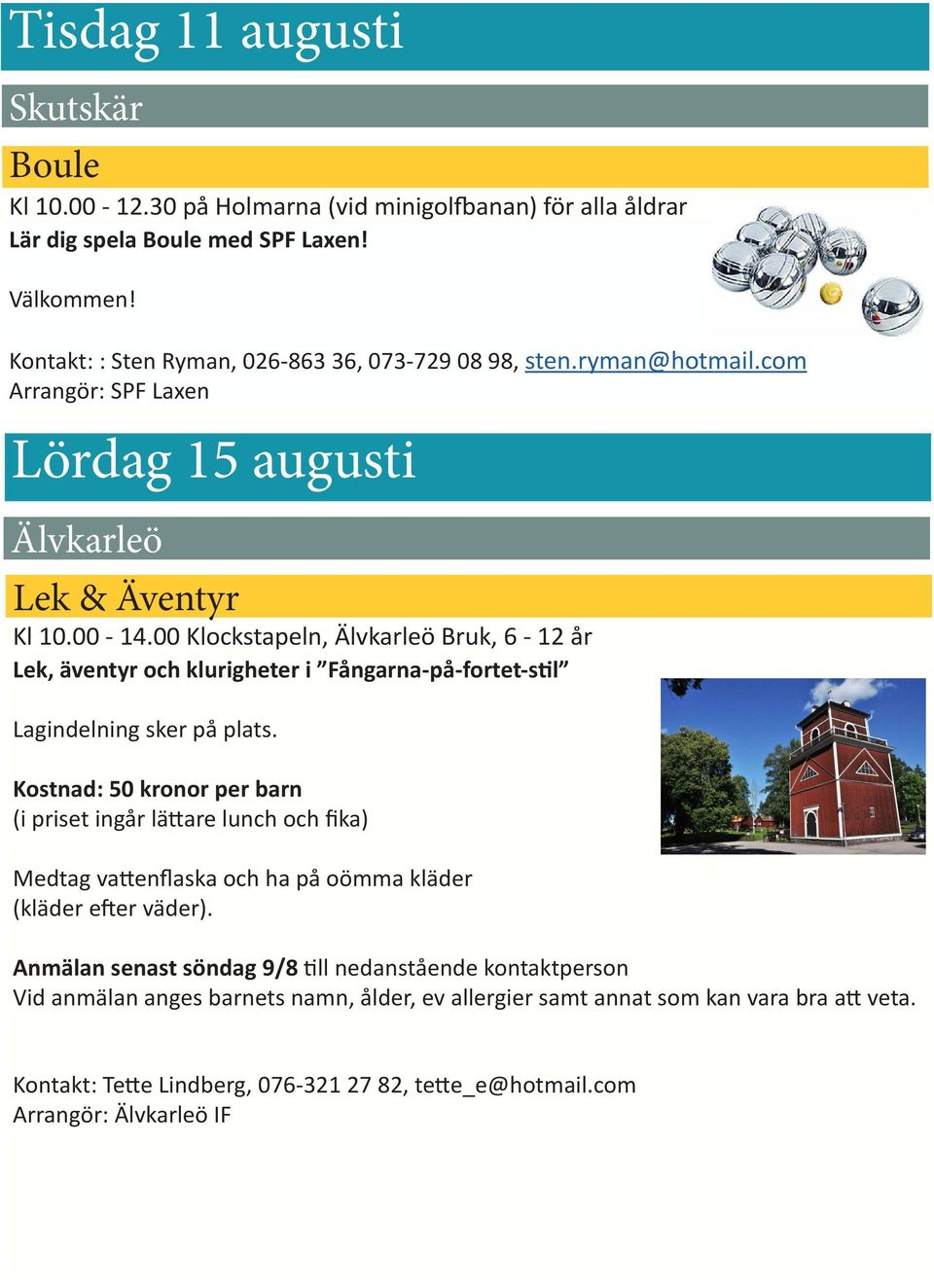 00 Klockstapeln, Älvkarleö Bruk, 6-12 år Lek, äventyr och klurigheter i Fångarna-på-fortet-stil Lagindelning sker på plats.