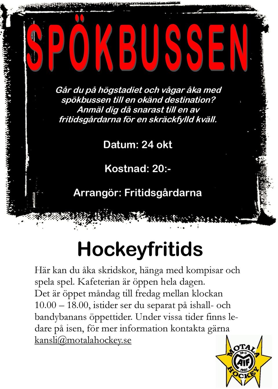 Datum: 24 okt Kostnad: 20:- Arrangör: Fritidsgårdarna Hockeyfritids Här kan du åka skridskor, hänga med kompisar och spela spel.