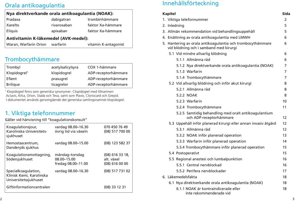 ADP-receptorhämmare Brilique ticagrelor ADP-receptorhämmare 1 Klopidogrel finns som generiska synonymer: Clopidogrel med tillnamnen Actavis, Krka, Orion, Stada och Teva, samt som Plavix, Cloriocard