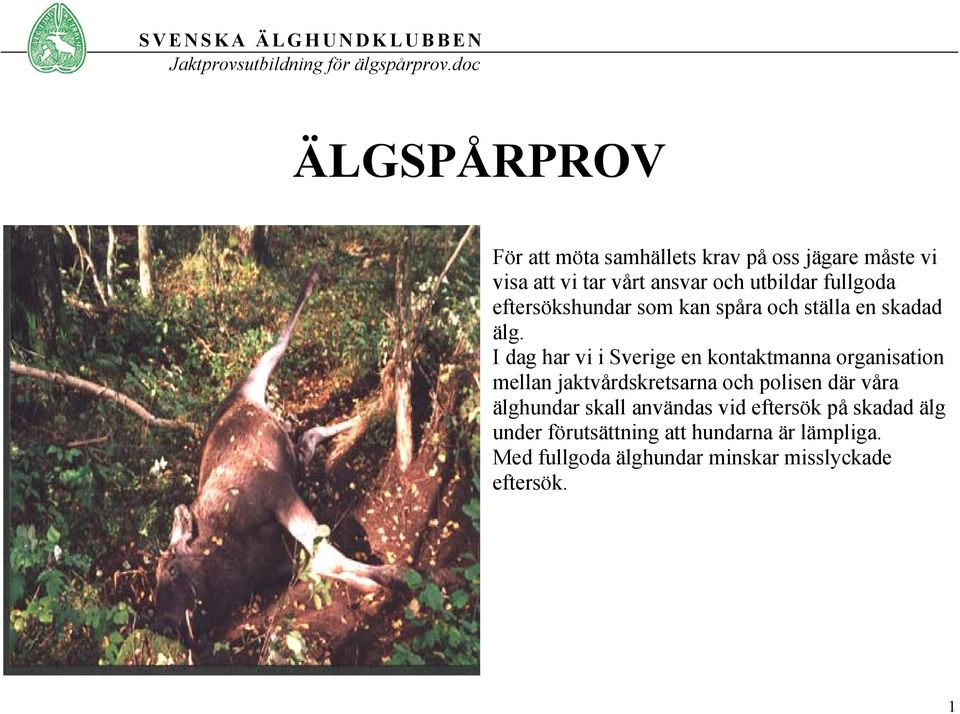 I dag har vi i Sverige en kontaktmanna organisation mellan jaktvårdskretsarna och polisen där våra