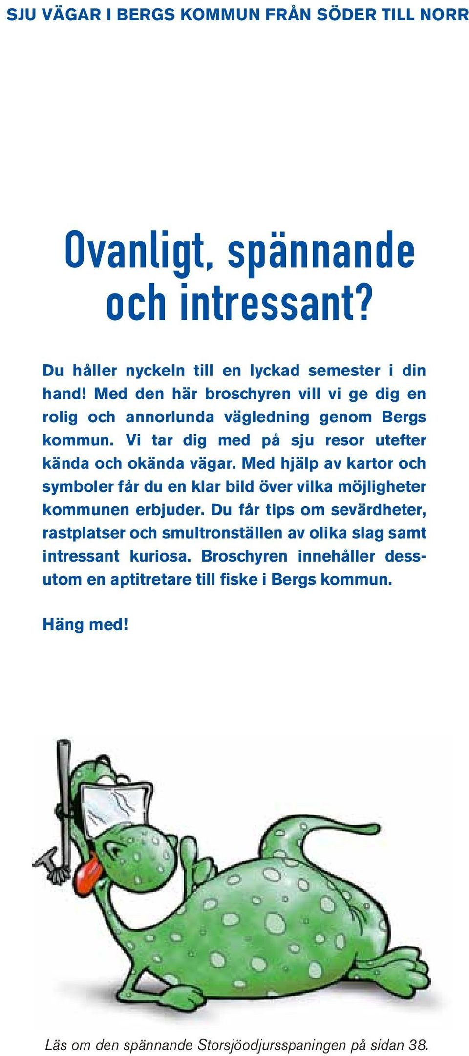 Med hjälp av kartor och symboler får du en klar bild över vilka möjligheter kom munen erbjuder.