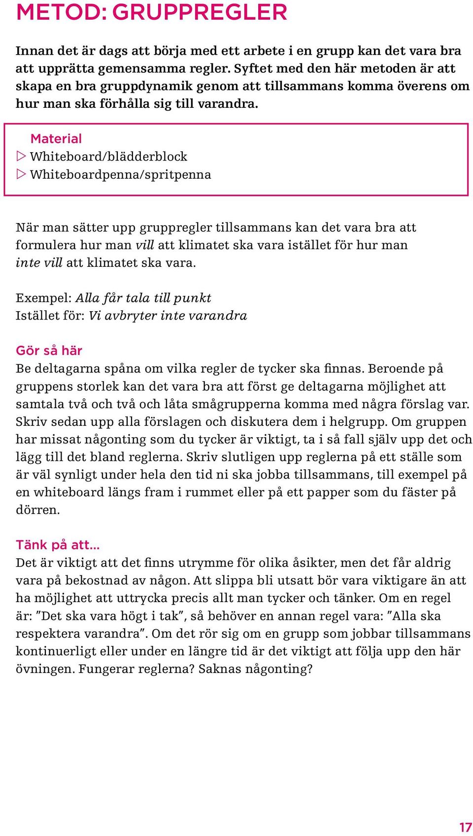 Material Whiteboard/blädderblock Whiteboardpenna/spritpenna När man sätter upp gruppregler tillsammans kan det vara bra att formulera hur man vill att klimatet ska vara istället för hur man inte vill