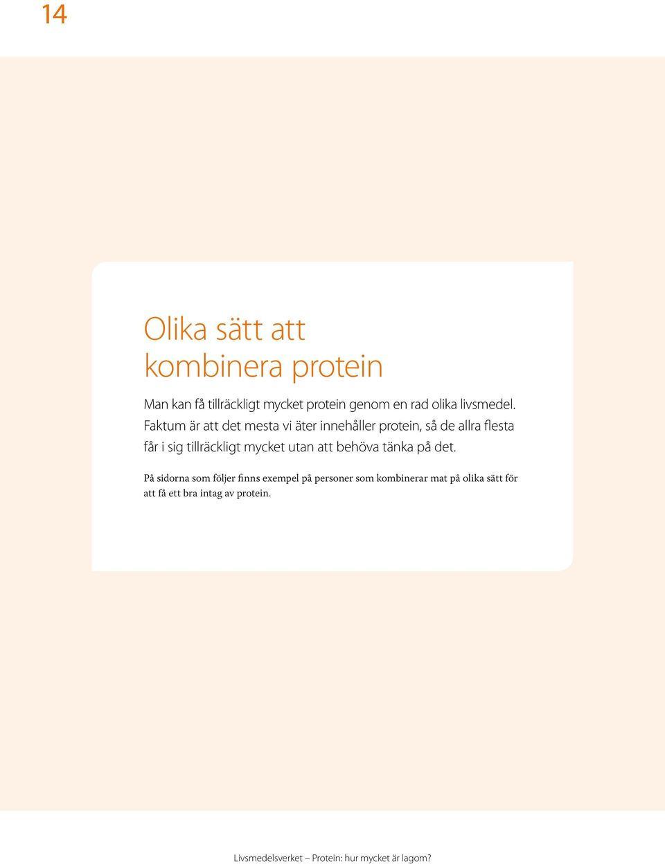 Faktum är att det mesta vi äter innehåller protein, så de allra flesta får i sig