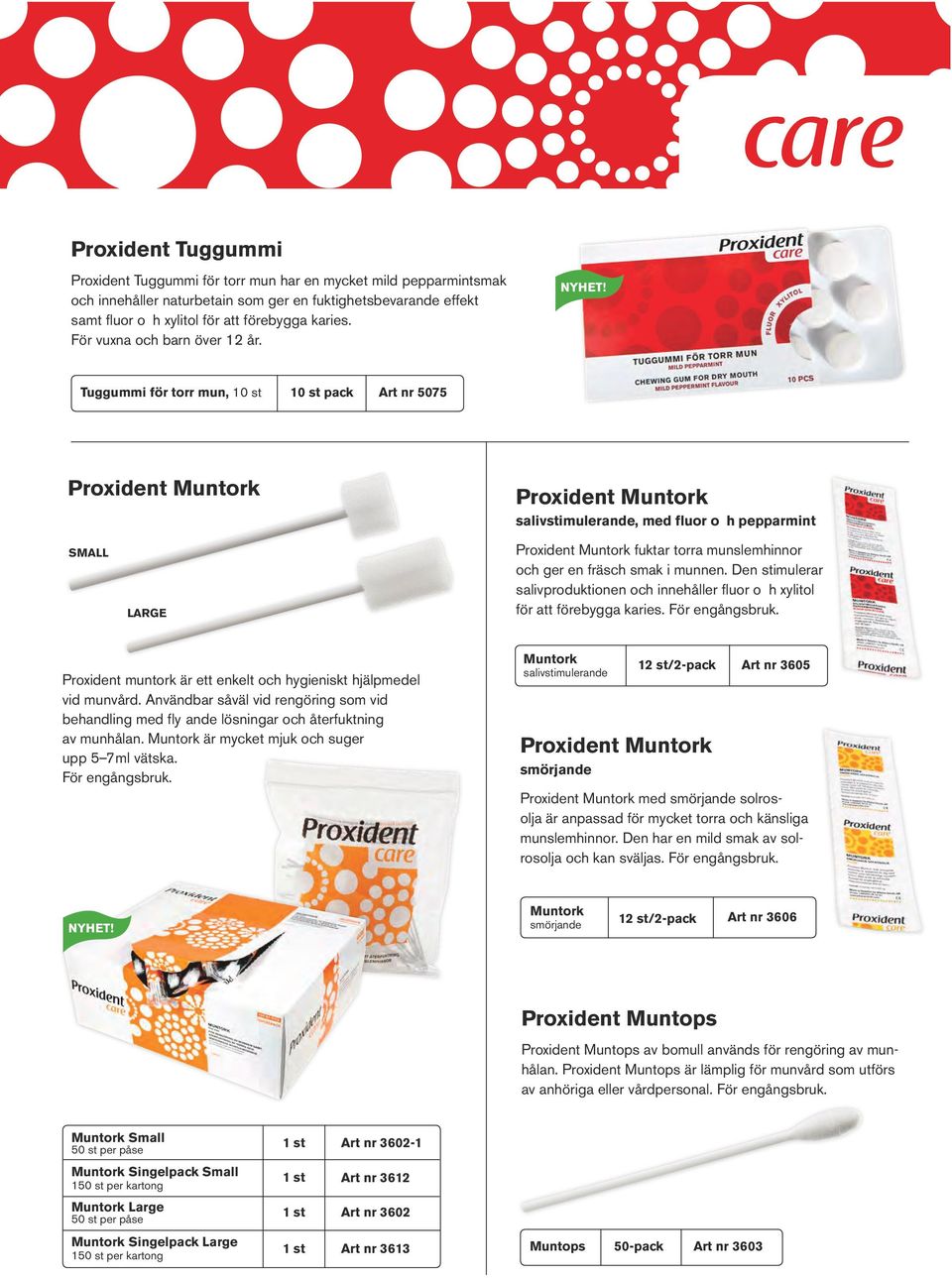 Tuggummi för torr mun, 10 st 10 st pack Art nr 5075 Proxident Muntork SMALL LARGE Proxident Muntork salivstimulerande, med fluor o h pepparmint Proxident Muntork fuktar torra munslemhinnor och ger en