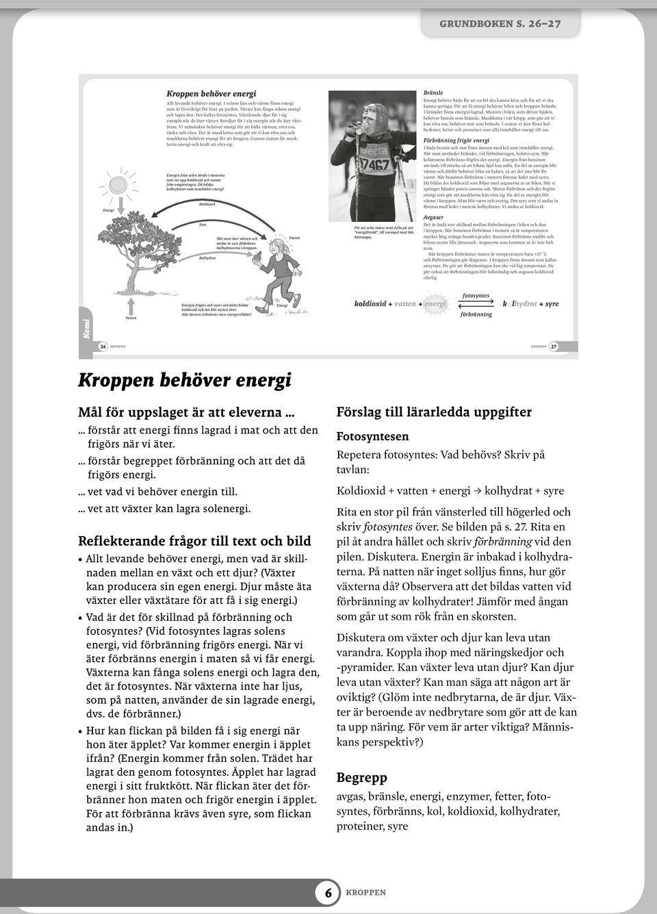 Vi människor behöver energi för att hålla värmen, röra oss, tänka och växa. Det är musklerna som gör att vi kan röra oss och musklerna behöver energi för att fungera.