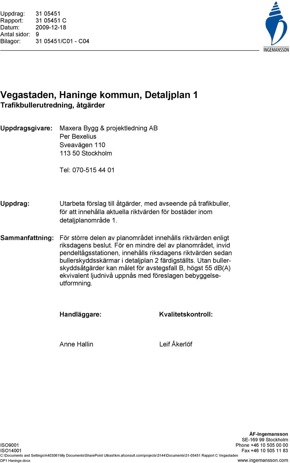 bostäder inom detaljplanområde 1. Sammanfattning: För större delen av planområdet innehålls riktvärden enligt riksdagens beslut.