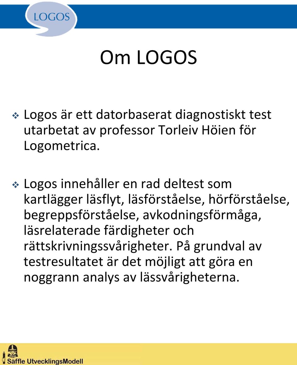 Logos innehåller en rad deltest som kartlägger läsflyt, läsförståelse, hörförståelse,