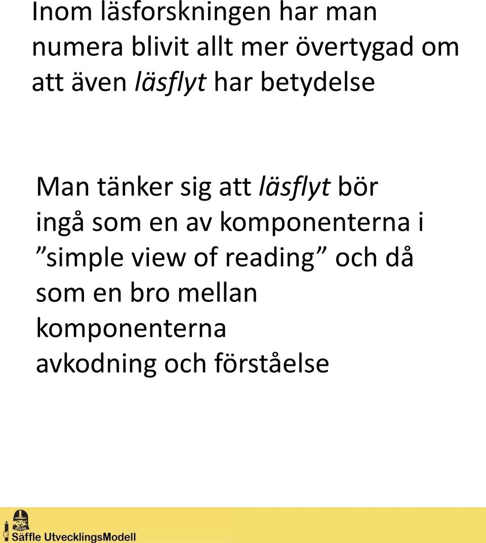 bör ingå som en av komponenterna i simple view of reading