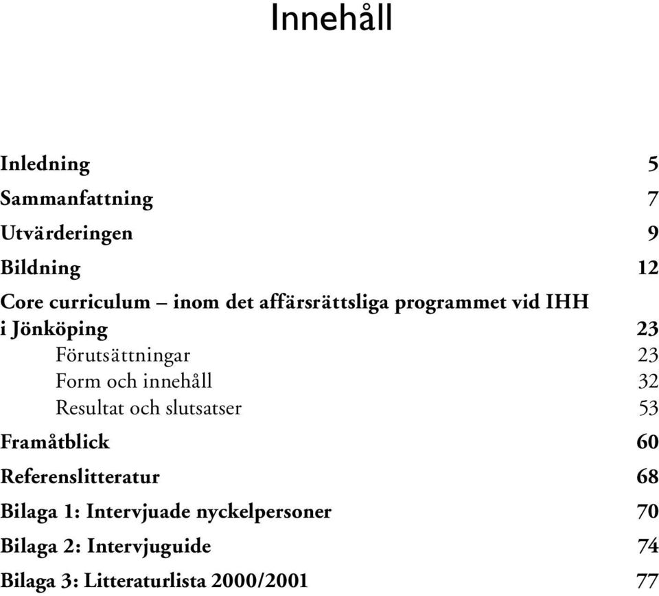 innehåll 32 Resultat och slutsatser 53 Framåtblick 60 Referenslitteratur 68 Bilaga 1: