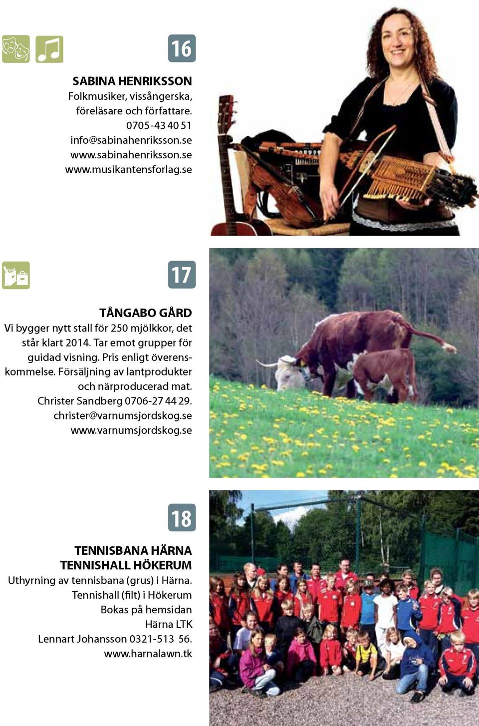 Försäljning av lantprodukter och närproducerad mat. Christer Sandberg 0706-27 44 29. christer@varnumsjordskog.