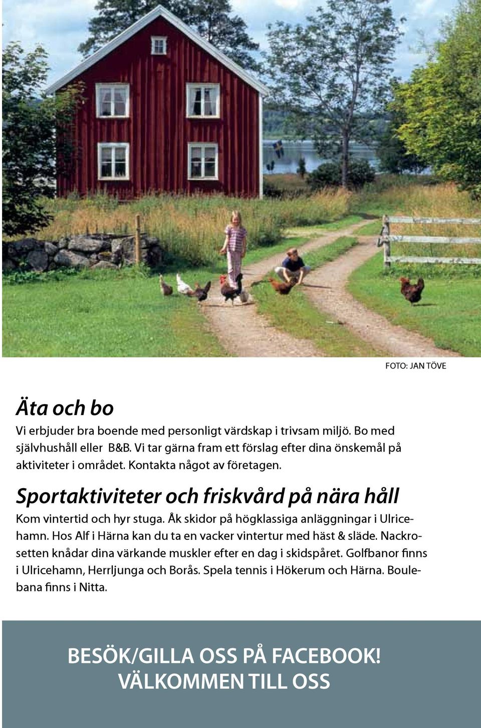 Sportaktiviteter och friskvård på nära håll Kom vintertid och hyr stuga. Åk skidor på högklassiga anläggningar i Ulricehamn.