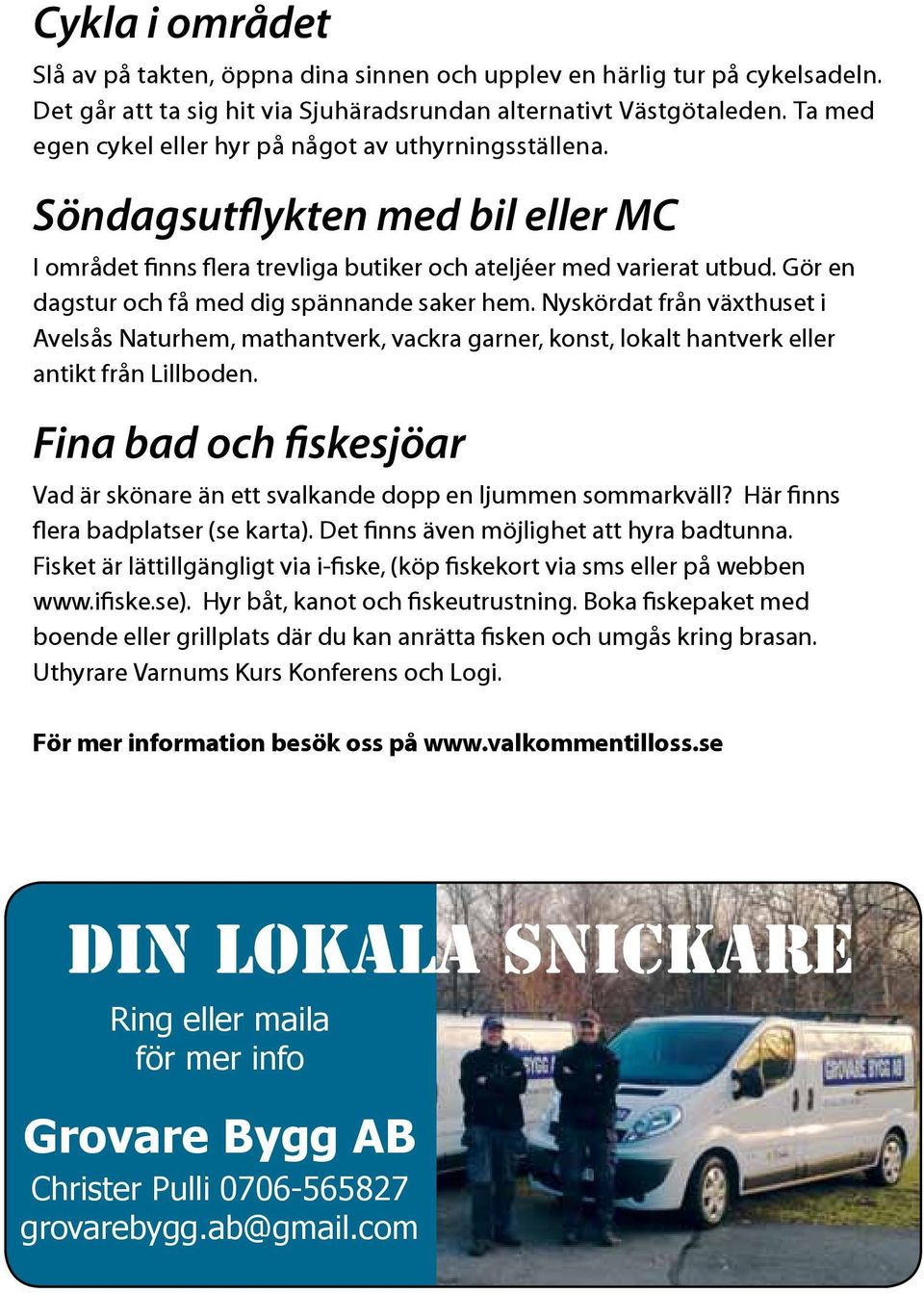 Gör en dagstur och få med dig spännande saker hem. Nyskördat från växthuset i Avelsås Naturhem, mathantverk, vackra garner, konst, lokalt hantverk eller antikt från Lillboden.