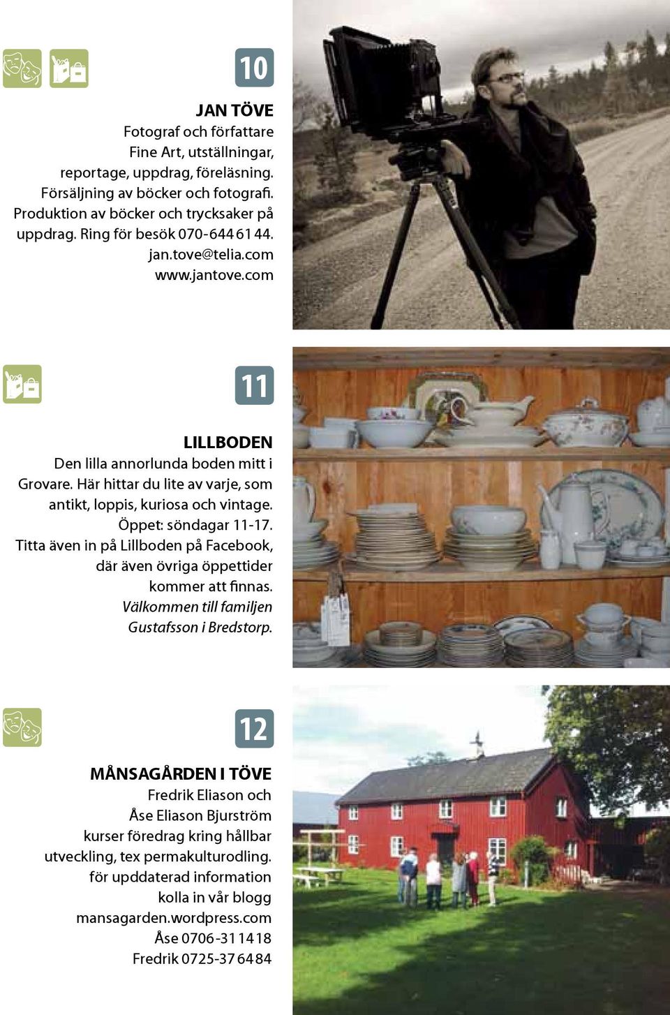 Öppet: söndagar 11-17. Titta även in på Lillboden på Facebook, där även övriga öppettider kommer att finnas. Välkommen till familjen Gustafsson i Bredstorp.