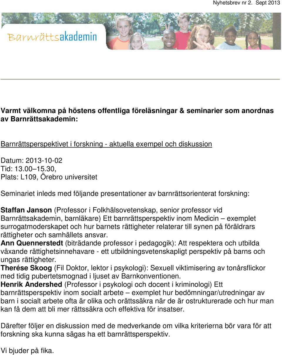 Barnrättsakademin, barnläkare) Ett barnrättsperspektiv inom Medicin exemplet surrogatmoderskapet och hur barnets rättigheter relaterar till synen på föräldrars rättigheter och samhällets ansvar.