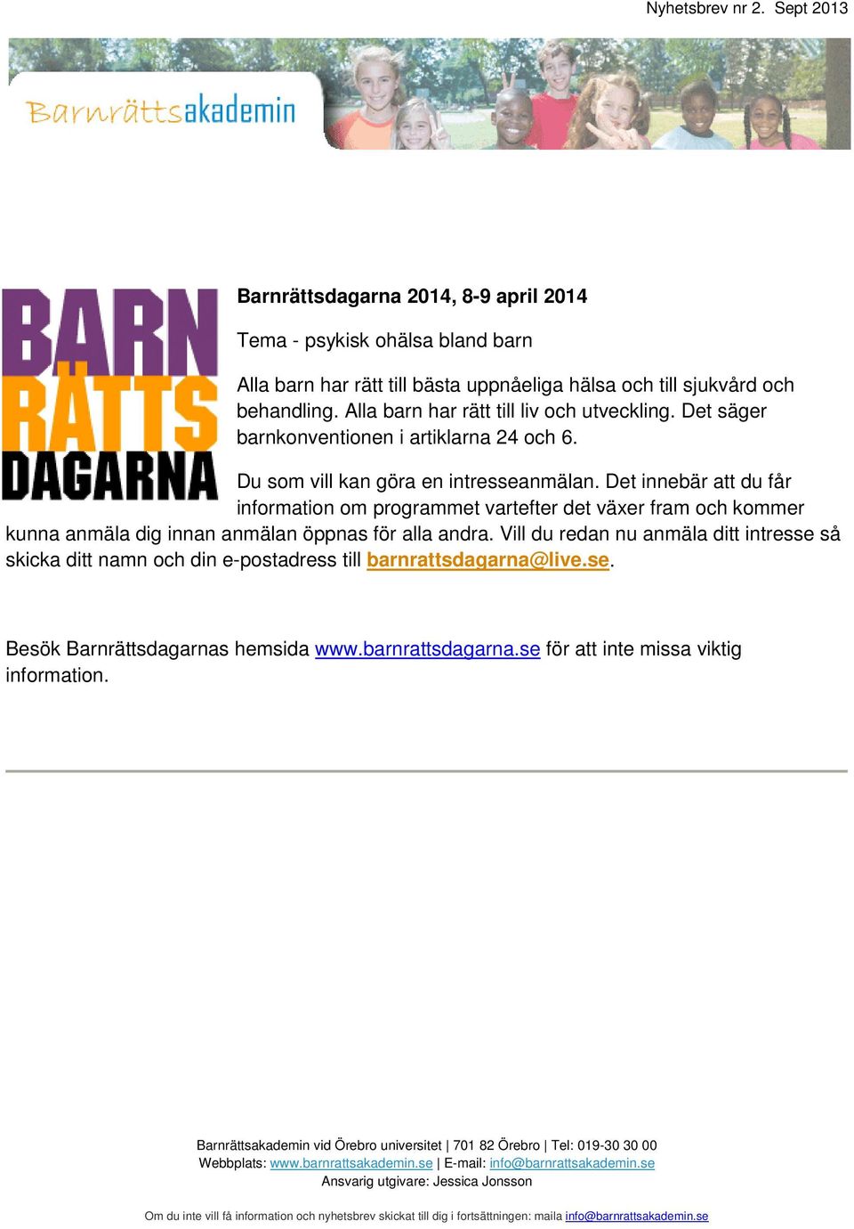 Det innebär att du får information om programmet vartefter det växer fram och kommer kunna anmäla dig innan anmälan öppnas för alla andra.