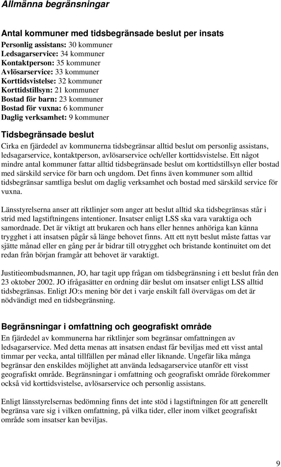 kommunerna tidsbegränsar alltid beslut om personlig assistans, ledsagarservice, kontaktperson, avlösarservice och/eller korttidsvistelse.