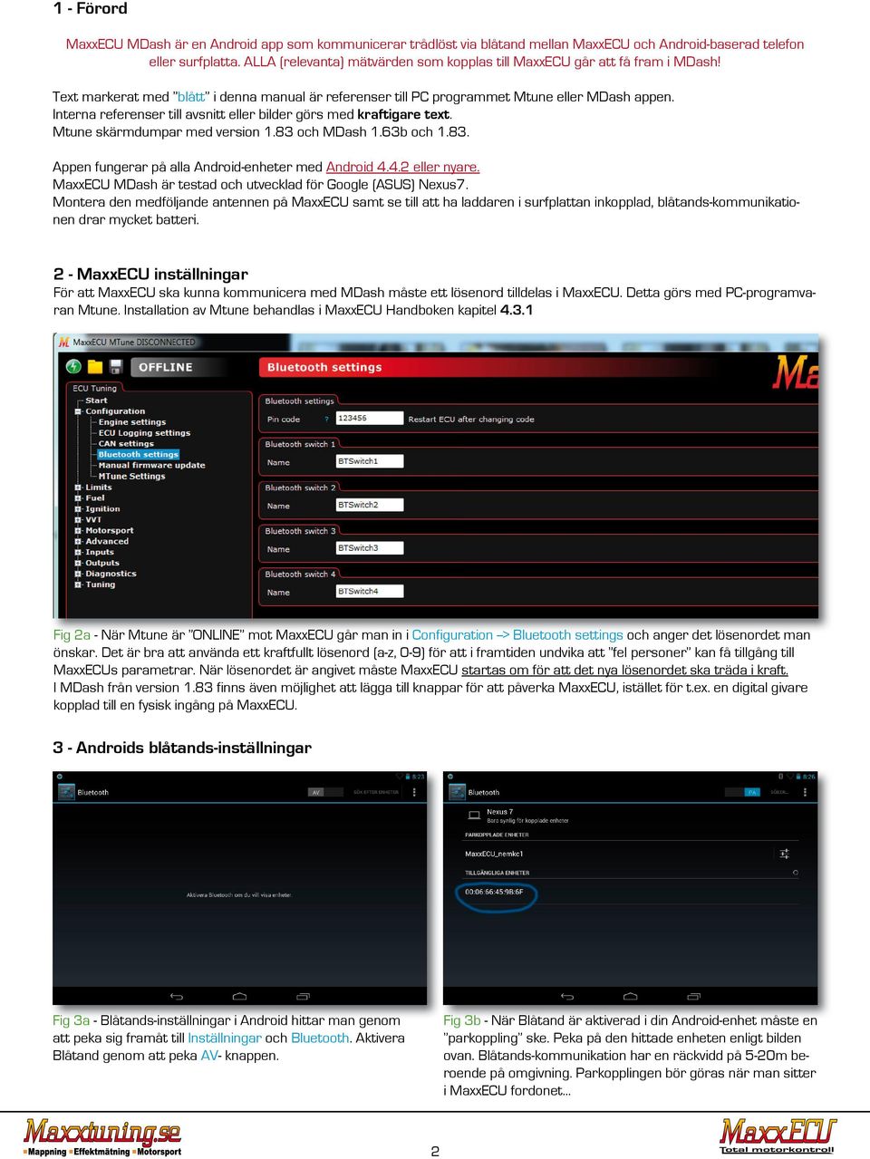 Interna referenser till avsnitt eller bilder görs med kraftigare text. Mtune skärmdumpar med version 1.83 och MDash 1.63b och 1.83. Appen fungerar på alla Android-enheter med Android 4.4.2 eller nyare.