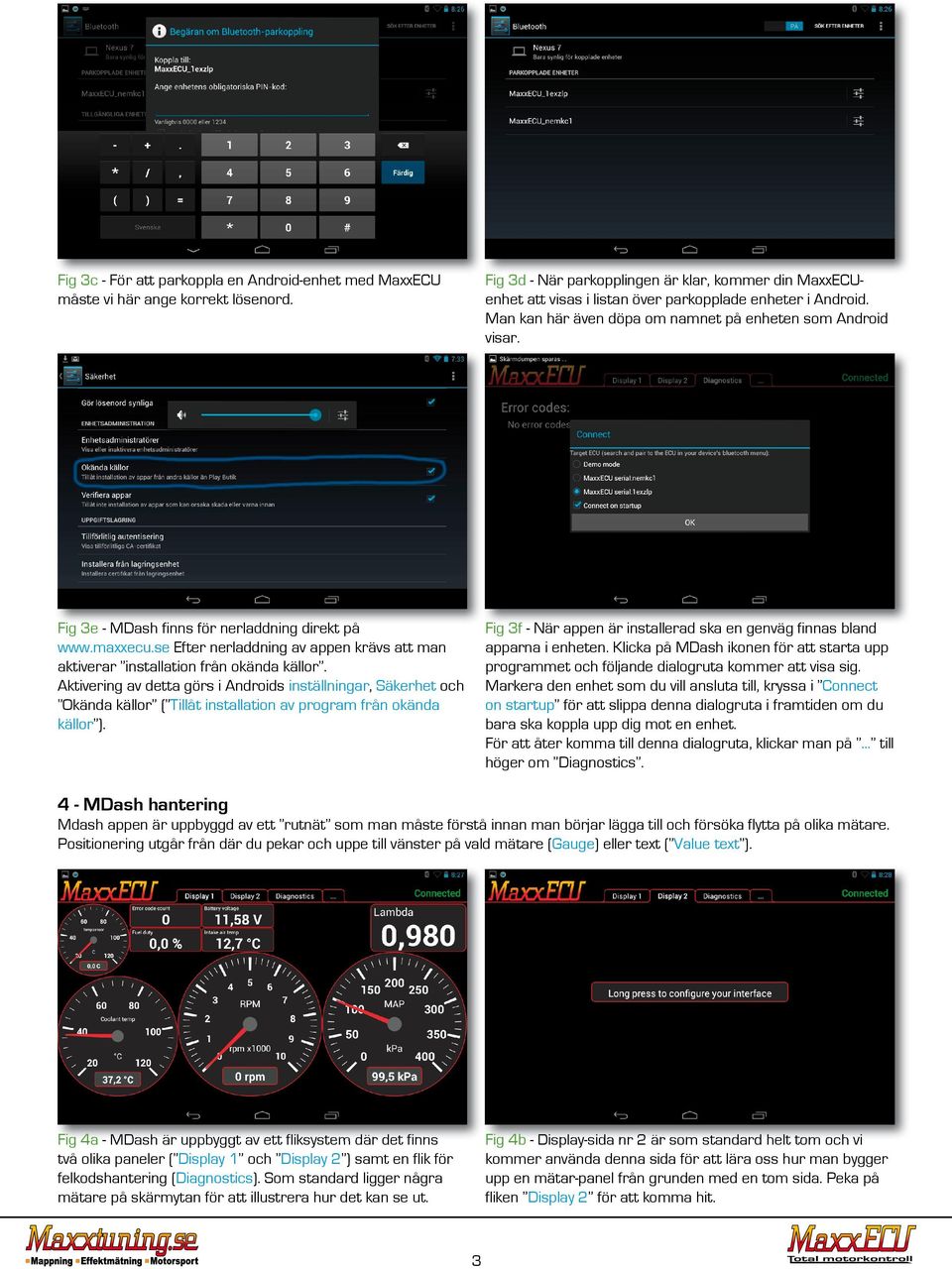 Fig 3e - MDash finns för nerladdning direkt på www.maxxecu.se Efter nerladdning av appen krävs att man aktiverar installation från okända källor.