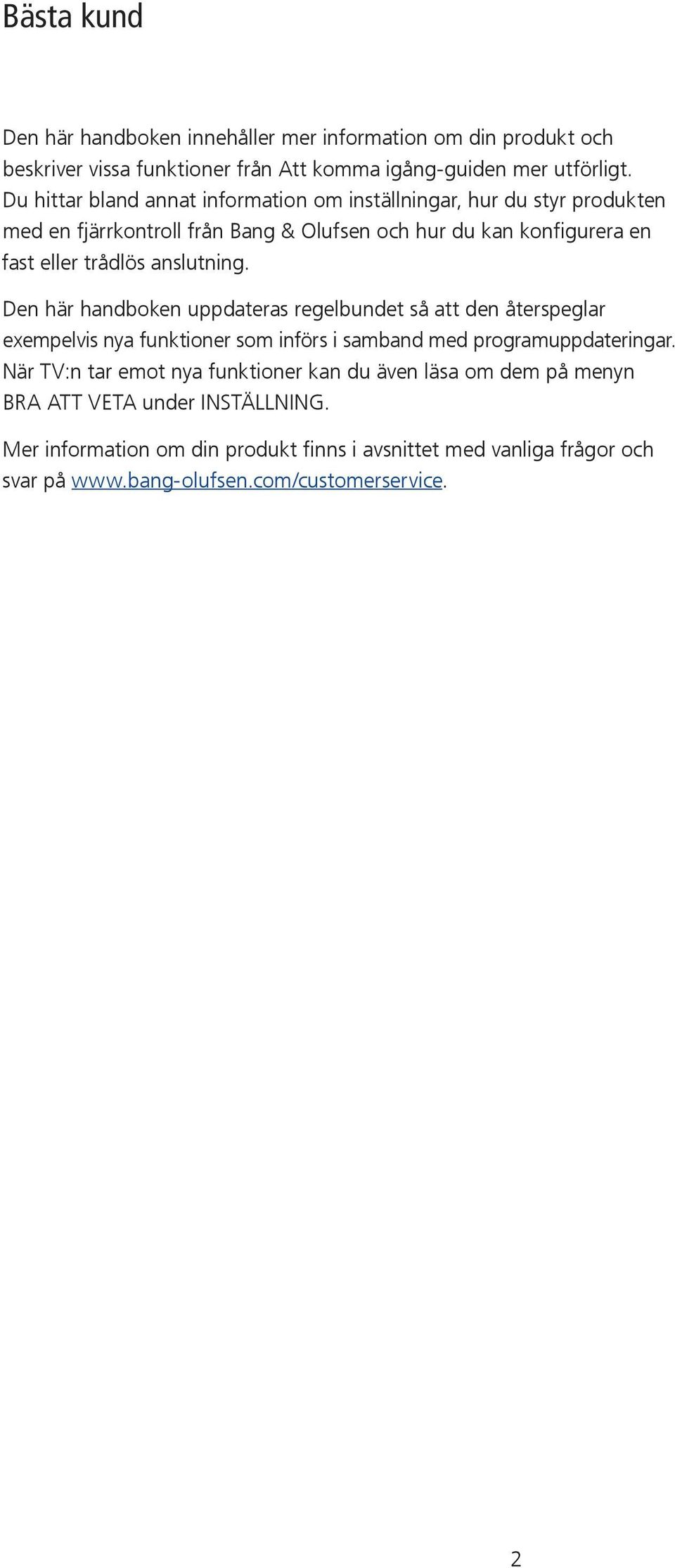 anslutning. Den här handboken uppdateras regelbundet så att den återspeglar exempelvis nya funktioner som införs i samband med programuppdateringar.