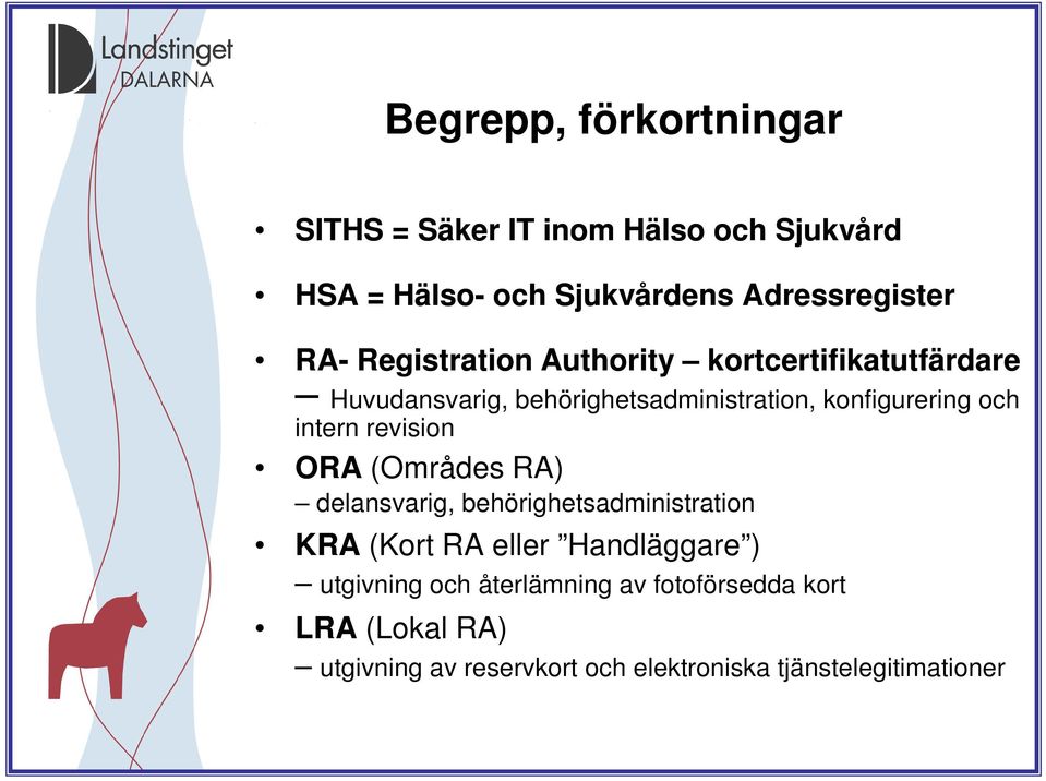 intern revision ORA (Områdes RA) delansvarig, behörighetsadministration KRA (Kort RA eller Handläggare )