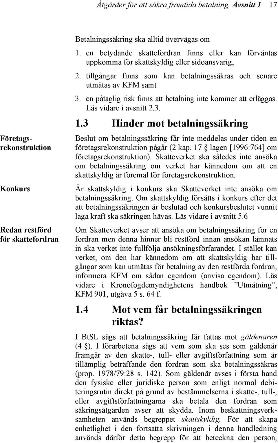 en påtaglig risk finns att betalning inte kommer att erläggas. Läs vidare i avsnitt 2.3. 1.