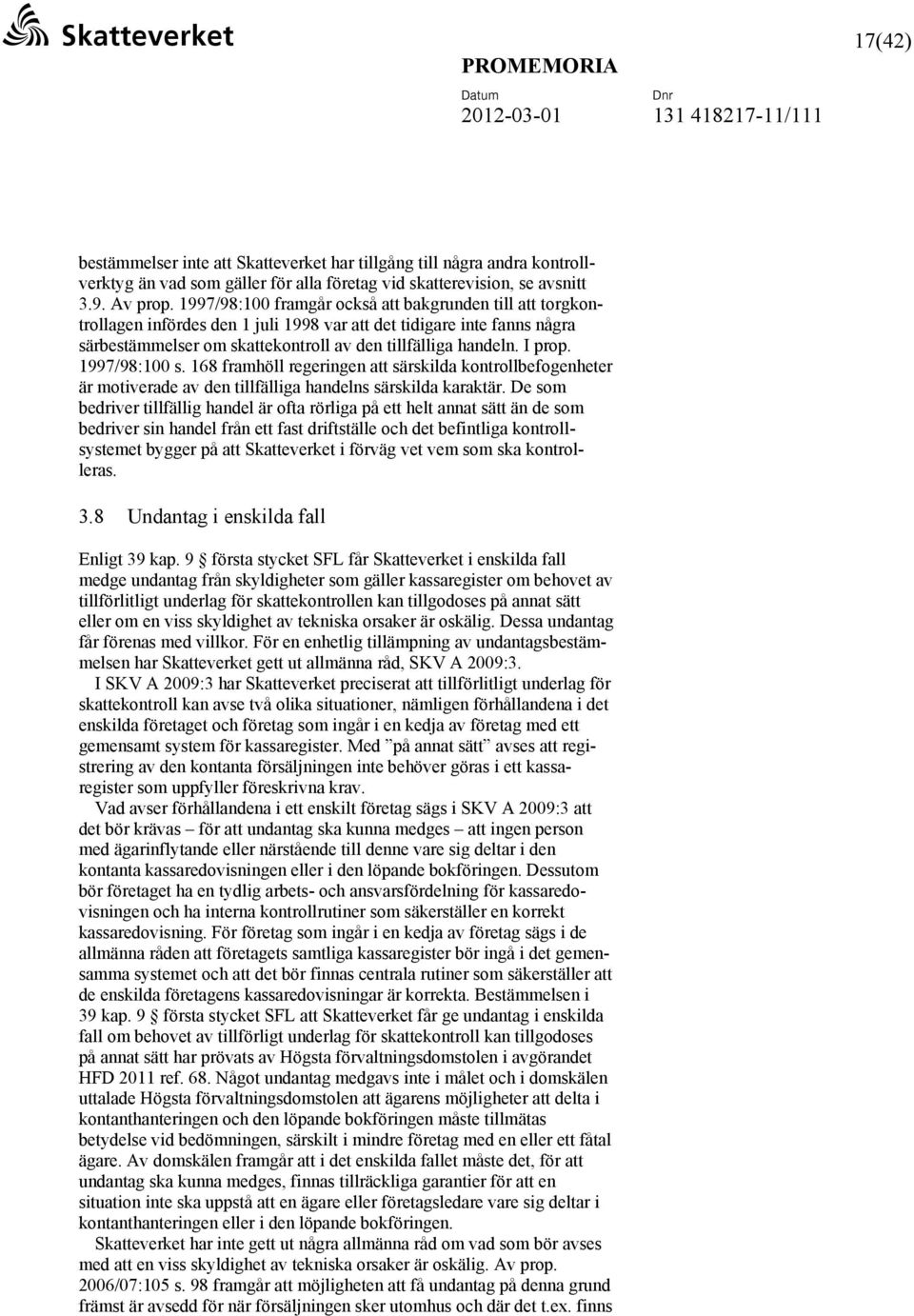 1997/98:100 s. 168 framhöll regeringen att särskilda kontrollbefogenheter är motiverade av den tillfälliga handelns särskilda karaktär.