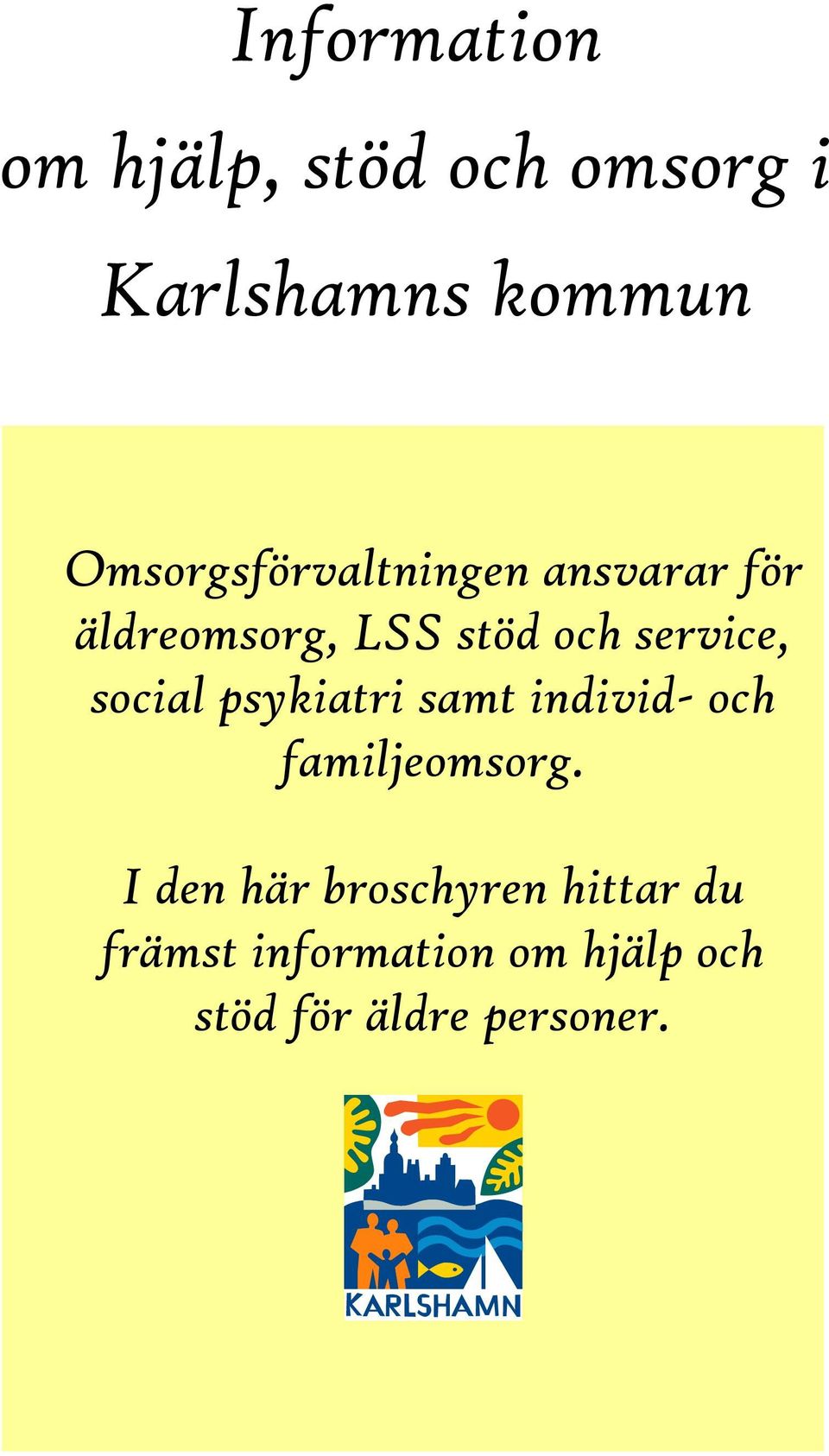 service, social psykiatri samt individ- och familjeomsorg.