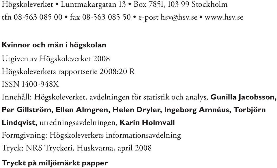 Högskoleverket, avdelningen för statistik och analys, Gunilla Jacobsson, Per Gillström, Ellen Almgren, Helen Dryler, Ingeborg Amnéus,