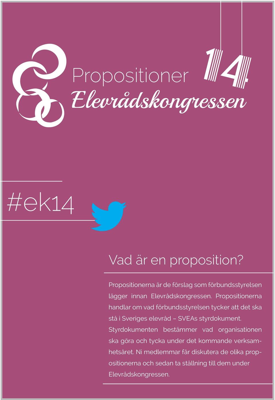 Propositionerna handlar om vad förbundsstyrelsen tycker att det ska stå i Sveriges elevråd SVEAs styrdokument.