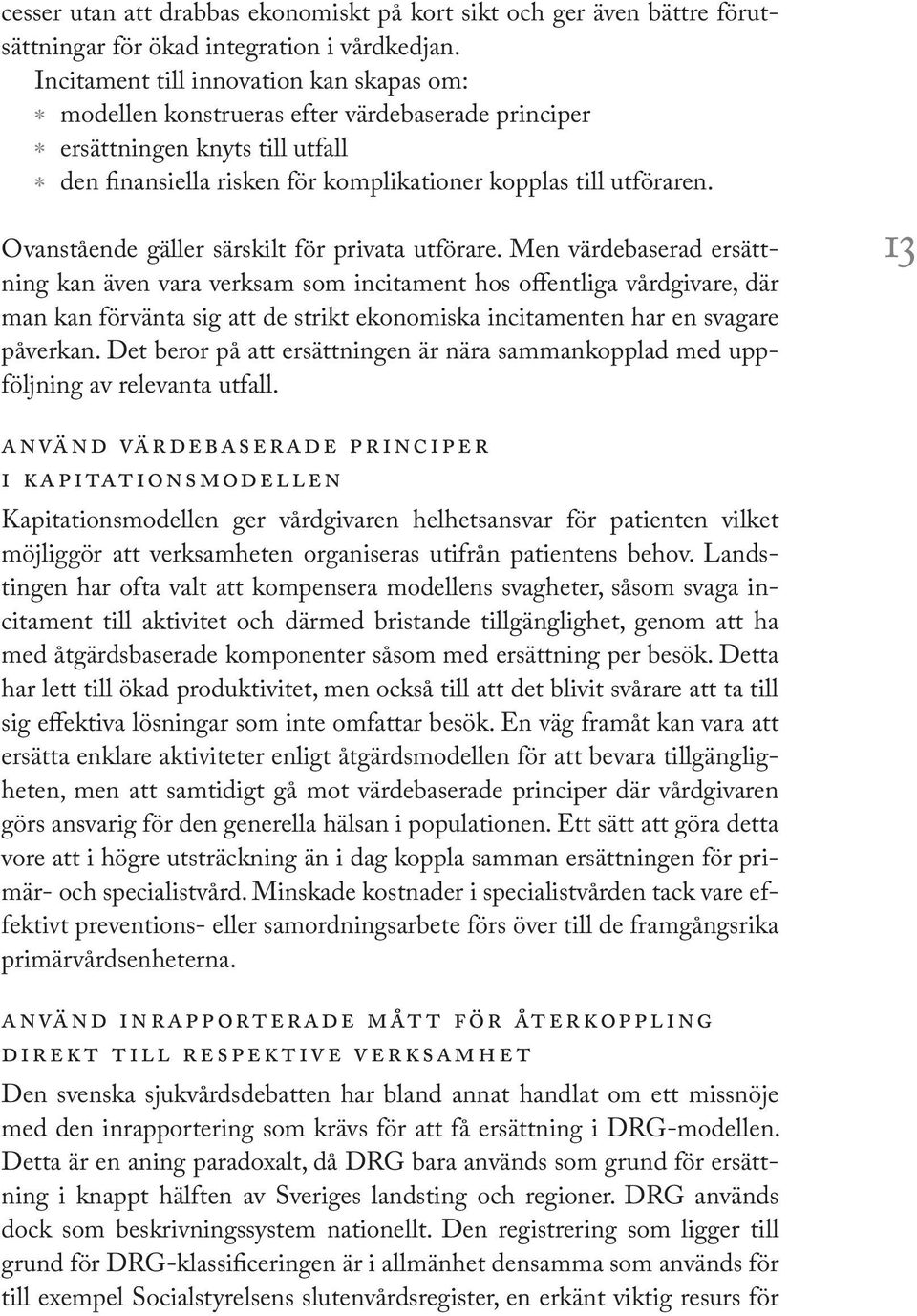 Ovanstående gäller särskilt för privata utförare.