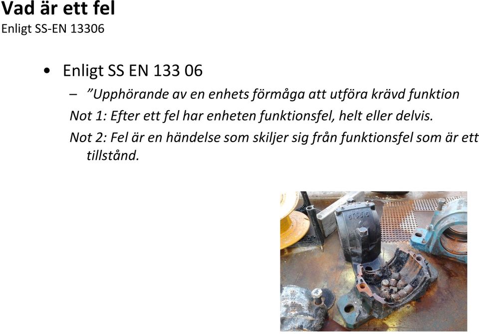 fel har enheten funktionsfel, helt eller delvis.