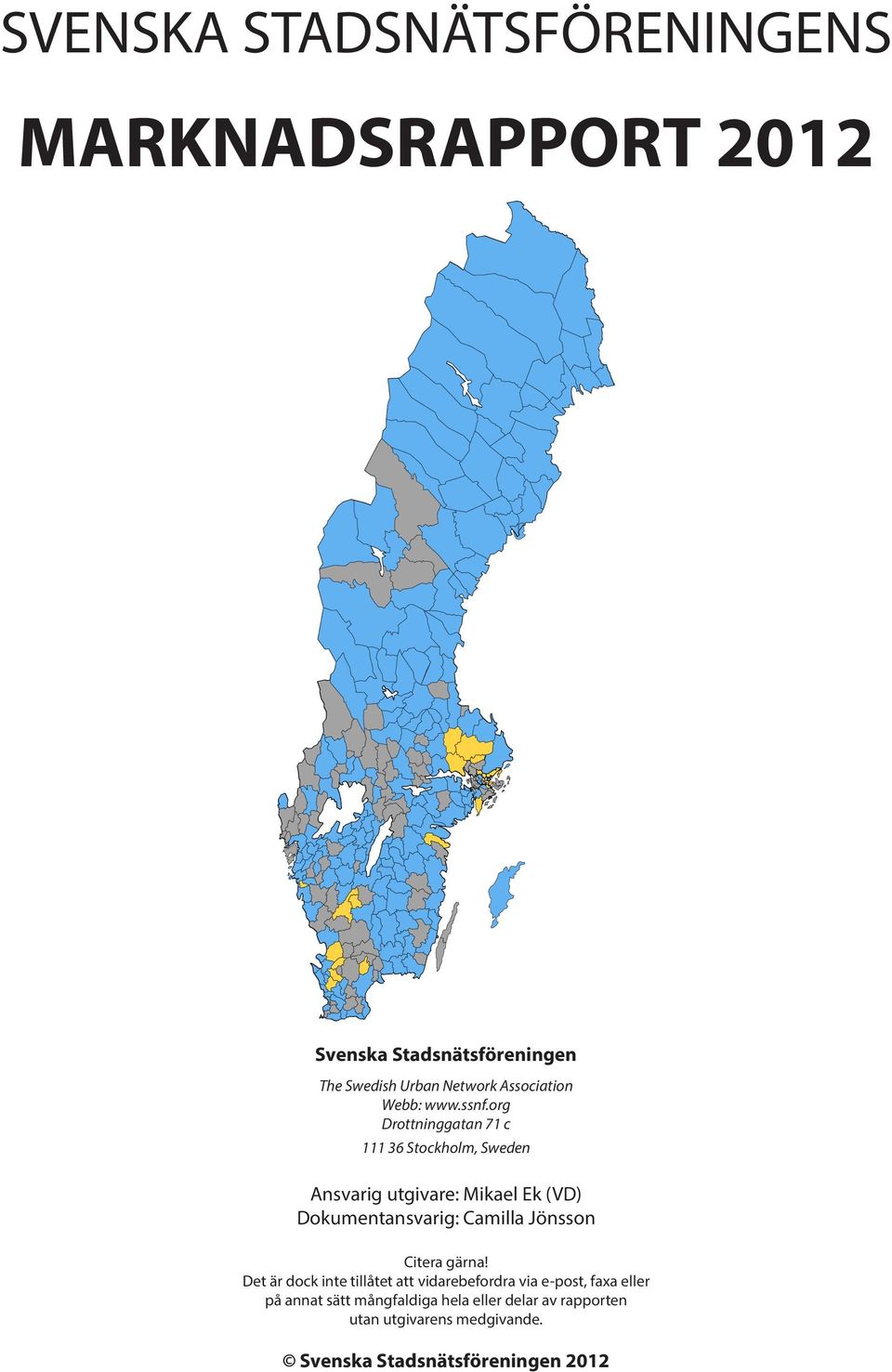 org Drottninggatan 71 c 111 36 Stockholm, Sweden Ansvarig utgivare: Mikael Ek (VD) Dokumentansvarig: Camilla