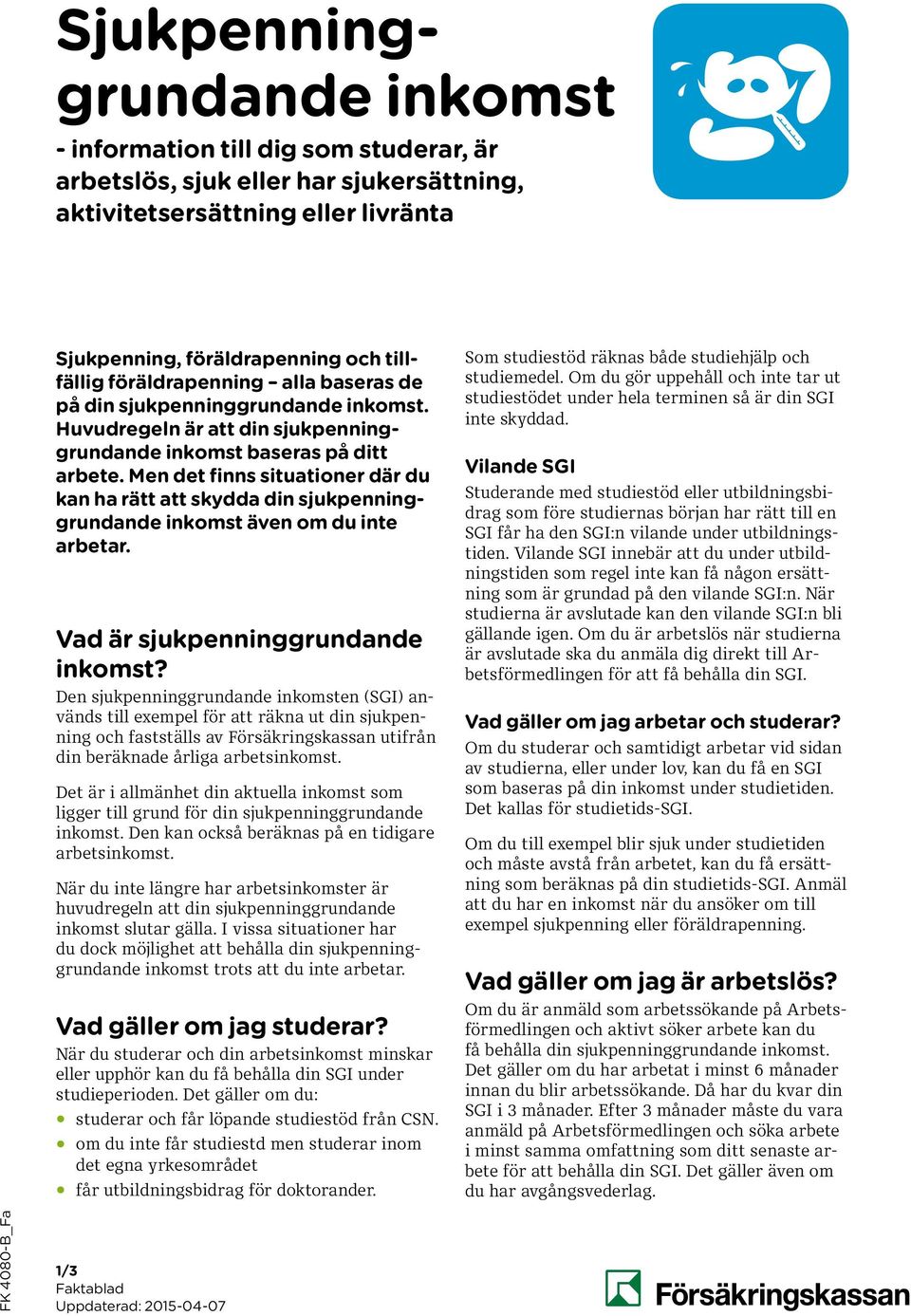 Sjukpenninggrundande. information till dig som studerar, är arbetslös, sjuk eller har