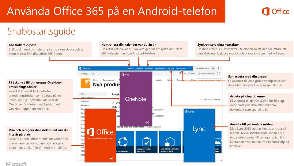 Synkronisera dina kontakter Ha dina Office 365-kontakter i telefonen så att det blir lättare att dela dokument, skicka e-post och planera möten med kollegor.