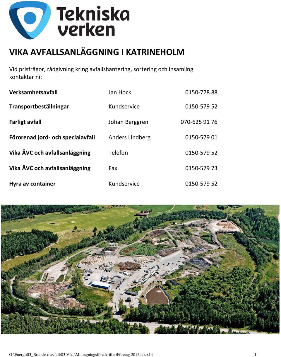 Förorenad jord- och specialavfall Anders Lindberg 0150-579 01 Vika ÅVC och avfallsanläggning Telefon 0150-579 52 Vika ÅVC och