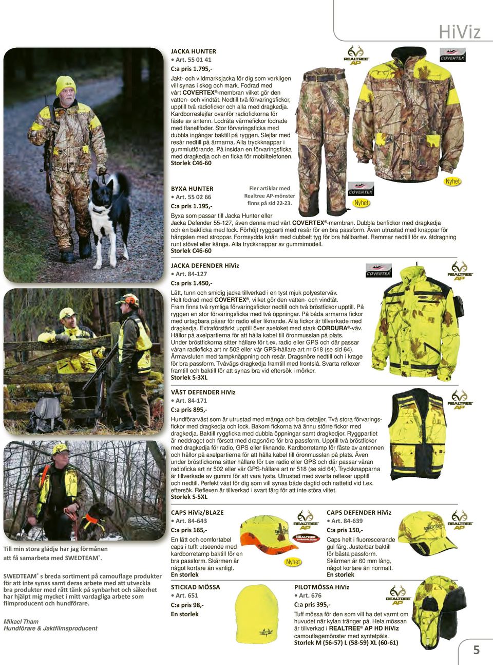 Stor förvaringsficka med dubbla ingångar baktill på ryggen. Slejfar med resår nedtill på ärmarna. Alla tryckknappar i gummiutförande.